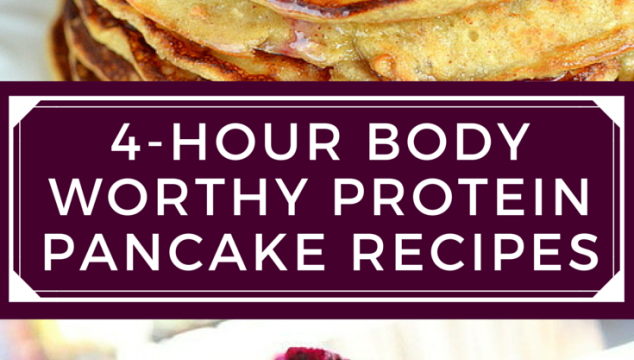 4-HOUR BODY WORTHY PROTEIN PANCAKE RECIPES | www.4hourbodygirl.com