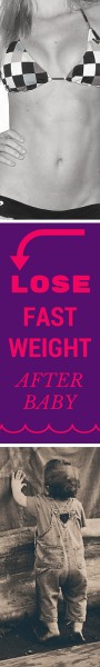 LOSE FAST WEIGHT AFTER BABY | WWW.4HOURBODYGIRL.COM