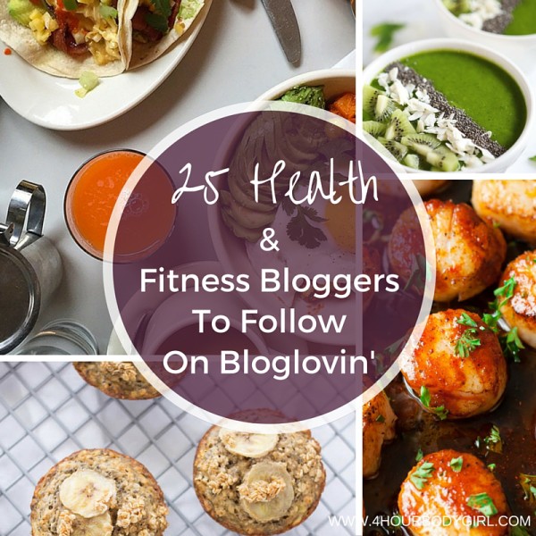 25 Health And Fitness Bloggers To Follow On Bloglovin | www.4hourbodygirl.com